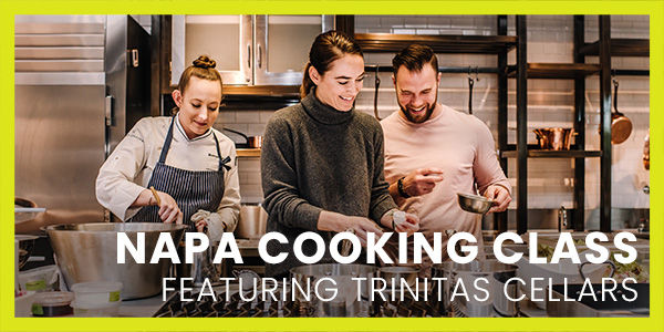 Napa Cooking Class featuring Trinitas Cellars